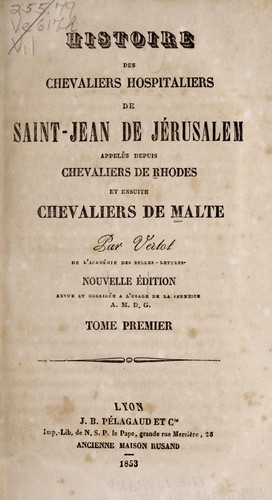 Histoire des chevaliers hospitaliers de Saint-Jean de Jérusalem appelés depuis chevaliers de Rhodes et ensuite chevaliers de Malte