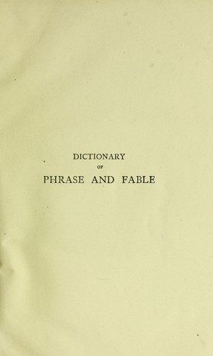 Dictionary of phrase and fable, giving the derivation, source or origin of common phrases, allusions, and words that have a tale to tell... . To which is added a concise bibliography of English literature