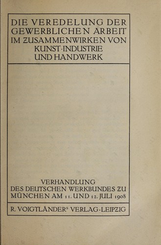 Der Veredelung der gewerblichen Arbeit im Zusammenwirken von Kunst, Industrie und Handwerk