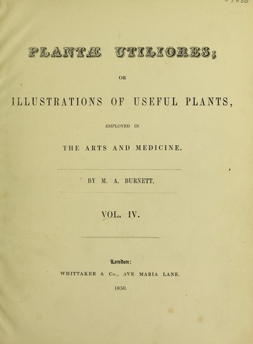 Plantae utiliores ; or illustrations of useful plants, employed in the arts and medicine