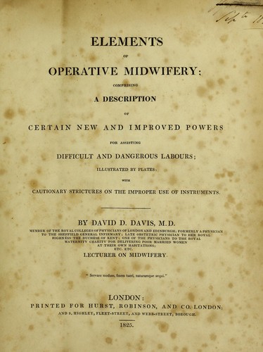 Elements of operative midwifery ; comprising a description of certain new and improved powers for assisting difficult and dangerous labours; illustrated by plates: with cautionary strictures on the improper use of instruments