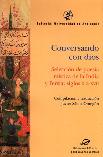 Conversando con dios : selección de poesía mística de la India y Persia : siglos X a XVII. - 1. edición