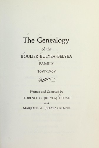 The genealogy of the Boulier-Bulyea-Belyea family, 1697-1969