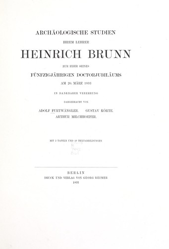 Archäologische Studien ihrem Lehrer Heinrich Brunn zur Feier seines fünfzigjährigen Doctorjubiläums am 20. März 1893 in dankbarer Verehrung