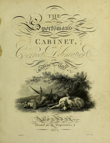 The sportsman's cabinet, or, A correct delineation of the various dogs used in the sports of the field
