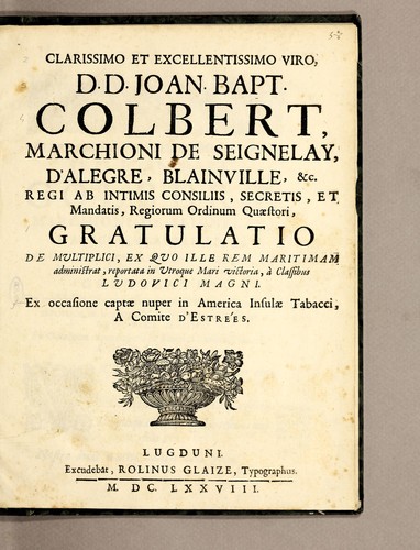 Clarissimo et excellentissimo viro, D.D. Joan. Bapt. Colbert, Marchioni de Seignelay, d'Alegre, Blainville, &c. Regi ab intimis consiliis, secretis, et mandatis, regiorum ordinum quaestori, Gratulatio de multiplici, ex quo ille rem maritimam administrat, reportata in utroque mari victoria, à classibus Ludovici Magni