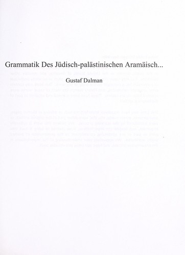 Grammatik des jüdisch-palästinischen Aramäisch, nach den Idiomen des palästinischen Talmud und Midrasch, des Onkelostargum (cod. Socini 84) und der jerusalemischen Targume zum Pentateuch, von Gustaf Dalman