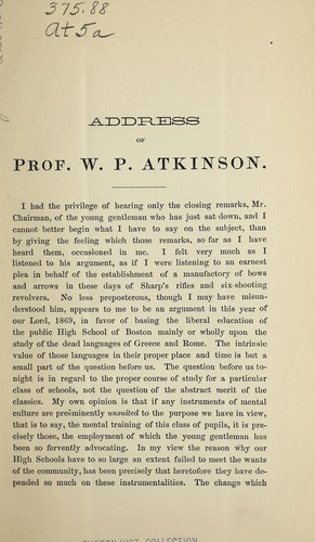 Address of Prof. W.P. Atkinson before the sub-committee of the Boston School Board, appointed to consider the subject of a reorganization of the Boston high schools