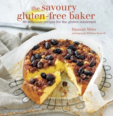 The Savoury Glutenfree Baker 60 Delicious Recipes For The Gluten Intolerant