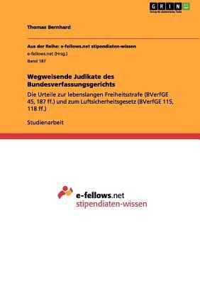 Wegweisende Judikate Des Bundesverfassungsgerichts Die Urteile Zur Lebenslangen Freiheitsstrafe Bverfge 45 187 Ff Und Zum Luftsicherheitsgesetz Bverfge 115 118 Ff
