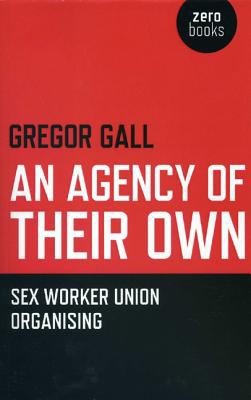 An Agency Of Their Own Sex Worker Union Organizing