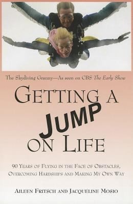 Getting A Jump On Life 90 Years Of Flying In The Face Of Obstacles Overcoming Hardships And Making My Own Way