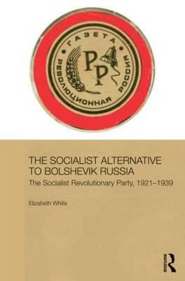 The Socialist Alternative To Bolshevik Russia The Socialist Revolutionary Party 191739