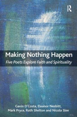 Making Nothing Happen Five Poets Explore Faith And Spirituality