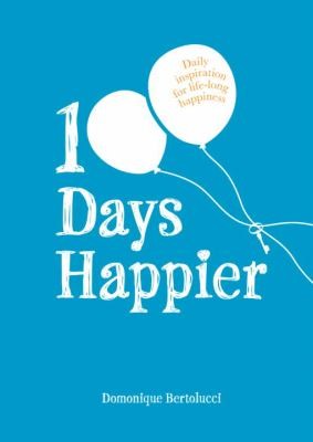 100 Days Happier Daily Inspiration For Lifelong Happiness