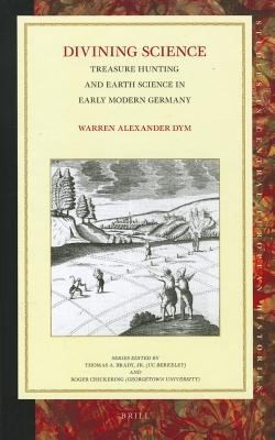 Divining Science Treasure Hunting And Earth Science In Early Modern Germany