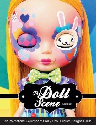 The Doll Scene An International Collection Of Crazy Cool Customdesigned Dolls