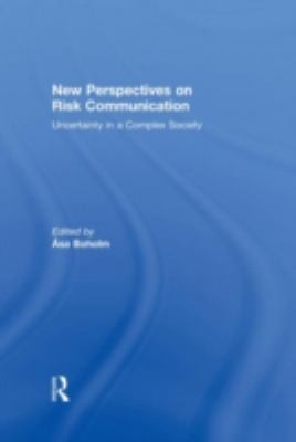 New Perspectives On Risk Communication Uncertainty In A Complex Society