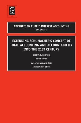 Extending Schumachers Concept Of Total Accounting And Accountability Into The 21st Century Special Guest Editor Kala Saravanamuthu Series Editor Cheryl R Lehman
