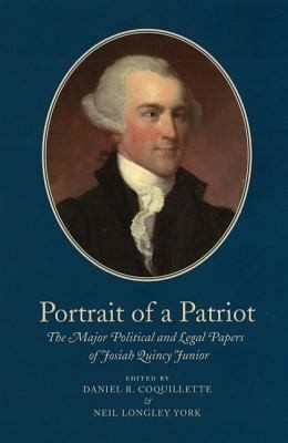 Portrait Of A Patriot The Major Political And Legal Papers Of Josiah Quincy Junior