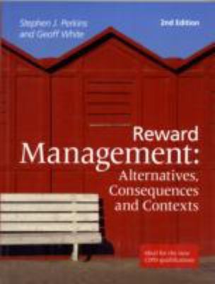 Reward Management Alternatives Consequences And Contexts Stephen J Perkins And Geoff White