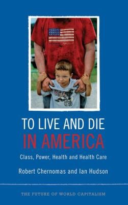 To Live And Die In America Class Power Health And Healthcare