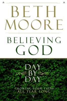 Believing God Day By Day Growing Your Faith All Year Long