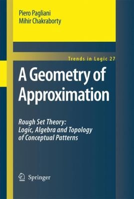 A Geometry Of Approximation Rough Set Theory Logic Algebra And Topology Of Conceptual Patterns