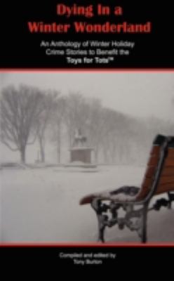 Dying In A Winter Wonderland An Anthology Of Winter Holiday Crime Stories To Benefit The Toys For Tots