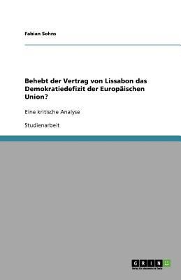 Behebt Der Vertrag Von Lissabon Das Demokratiedefizit Der Europischen Union Eine Kritische Analyse