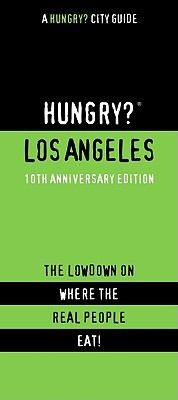 Hungry Los Angeles The Lowdown On Where The Real People Eat