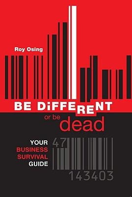 Be Different Or Be Dead Your Business Survival Guide