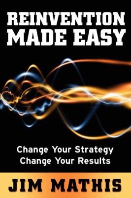 Reinvention Made Easy Change Your Strategy Change Your Results