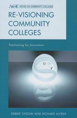 Revisioning Community Colleges Positioning For Innovation
