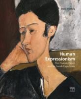 Human Expressionism The Human Figure And The Jewish Experience