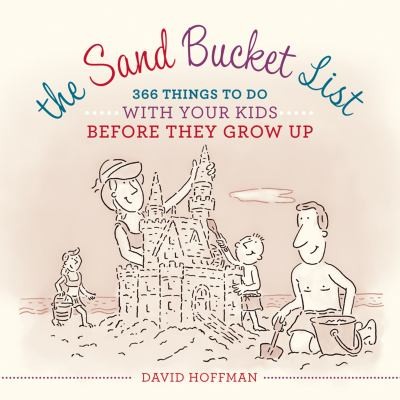The Sand Bucket List 366 Things To Do With Your Kids Before They Grow Up