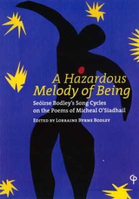 A Hazardous Melody Of Being Seirse Bodleys Song Cycles On The Poems Of Michael Osiadhail An Apograph