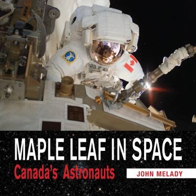 Maple Leaf In Space Canadas Astronauts