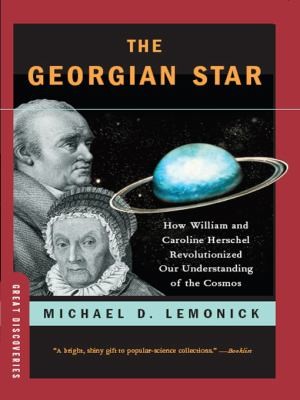 The Georgian Star How William And Caroline Herschel Revolutionized Our Understanding Of The Cosmos