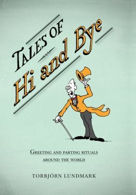 Tales Of Hi And Bye Greetings And Parting Rituals Around The World