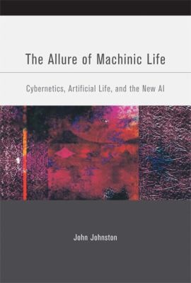 The Allure Of Machinic Life Cybernetics Artificial Life And The New Ai
