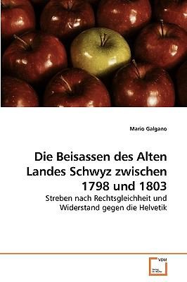 Die Beisassen Des Alten Landes Schwyz Zwischen 1798 Und 1803 Streben Nach Rechtsgleichheit Und Widerstand Gegen Die Helvetik