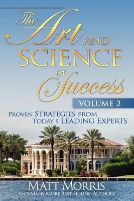 The Art and Science of Success Volume 2 Proven Strategies from Todays Leading Experts
