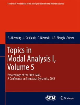 Topics In Modal Analysis I Proceedings Of The 30th Imac A Conference On Structural Dynamics 2012