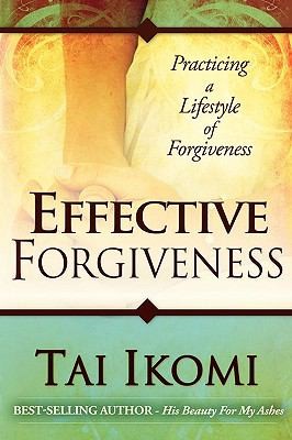 Effective Forgiveness Practicing A Lifestyle Of Forgiveness