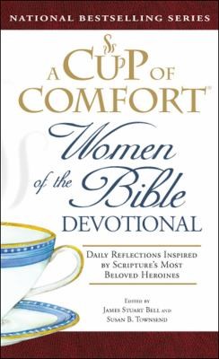 A Cup Of Comfort Women Of The Bible Devotional Daily Reflections Inspired By Scriptures Most Beloved Heroines