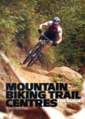 Mountain Biking Trail Centers The Guide