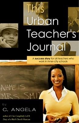 This Urban Teachers Journal A Success Story For All Teachers Who Work In Innercity Schools