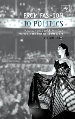 From Fashion To Politics Hadassah And Jewish American Women In The Post World War Ii Era