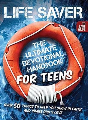 Life Saver The Ultimate Devotional Handbook For Teens